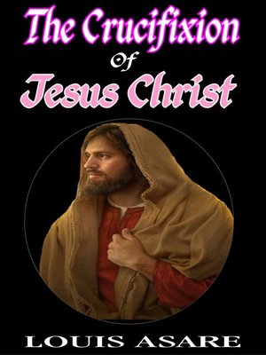 cover image of The Crucifixion of Jesus Christ